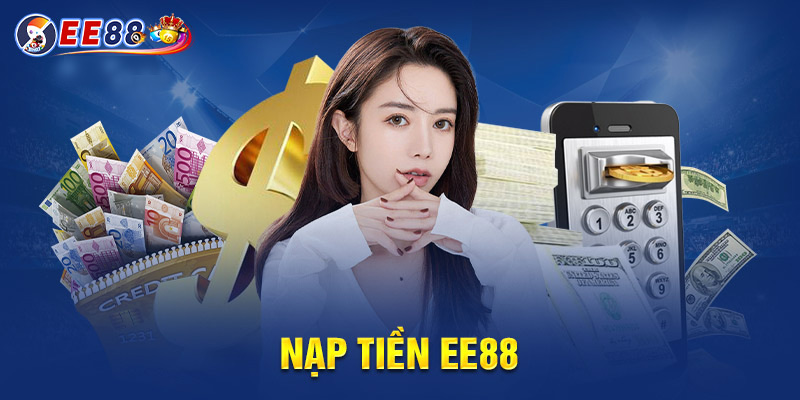 Nạp Tiền EE88 - Hướng Dẫn Chi Tiết, An Toàn, Nhanh Chóng Nạp Tiền EE88 - Hướng Dẫn Chi Tiết, An Toàn, Nhanh Chóng 2025