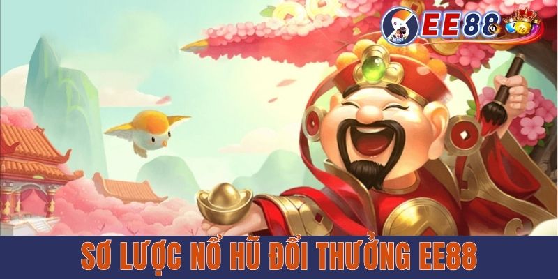 Nổ Hũ Đổi Thưởng EE88 | Điểm Danh Top 5 Slot Game Đáng Thử Sơ lược nổ hũ đổi thưởng EE88