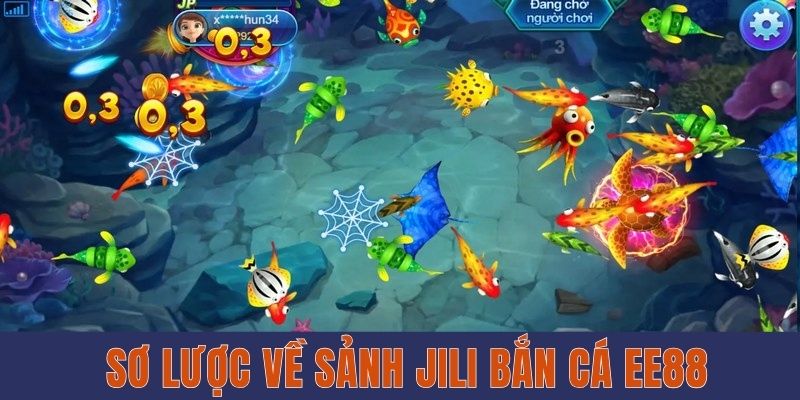 Sảnh Jili Bắn Cá EE88 - Trải Nghiệm Giải Trí Đỉnh Cao Sơ lược về sảnh Jili bắn cá EE88