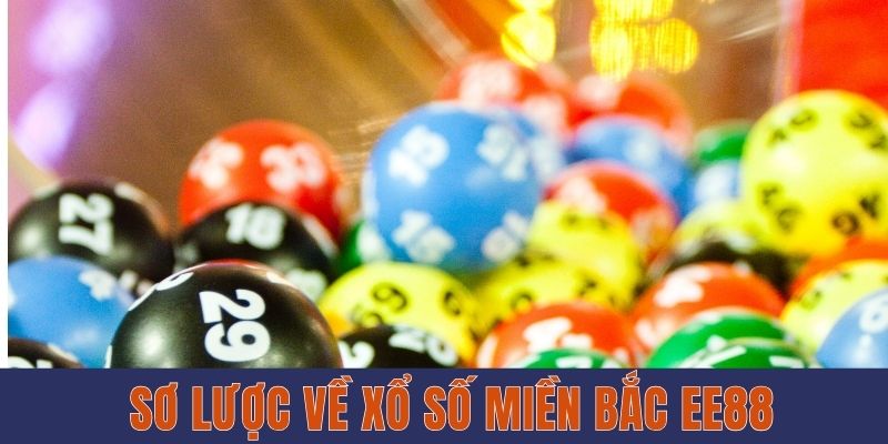 Xổ Số Miền Bắc EE88 - Cơ Cấu Thưởng Và Cách Xem Đơn Giản Sơ lược về xổ số miền Bắc EE88