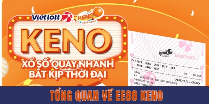 EE88 Keno - Hình Thức Xổ Số Mới Với Mức Thưởng Cao Tổng quan về EE88 Keno