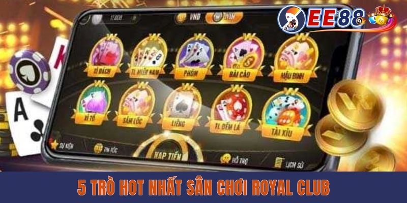 Royal Club Game Bài Đổi Thưởng - Sân Chơi Giải Trí Uy Tín 5 trò hot nhất sân chơi Royal Club