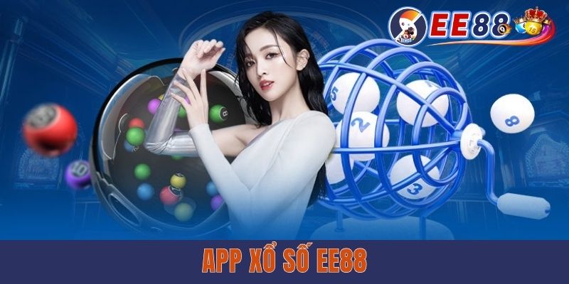 App Xổ Số EE88 - Ứng Dụng Chơi Lô Đề Tiện Lợi, Bảo Mật Cao App Xổ Số EE88 - Ứng Dụng Chơi Lô Đề Tiện Lợi, Bảo Mật Cao