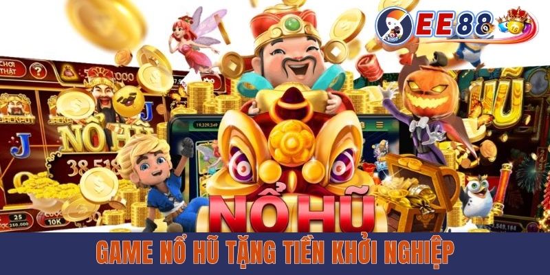 Game Nổ Hũ Tặng Tiền Khởi Nghiệp Uy Tín & Đặc Sắc Nhất 2025 Game Nổ Hũ Tặng Tiền Khởi Nghiệp tại ee88 Uy Tín & Đặc Sắc Nhất 2025