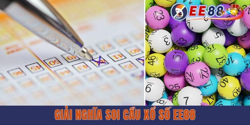Soi Cầu Xổ Số EE88 - Thủ Thuật Giúp Hội Viên Thắng Đậm Giải nghĩa soi cầu xổ số EE88