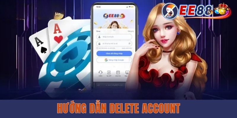 Cách Xóa Tài Khoản EE88 - Hướng Dẫn Chi Tiết Và Lưu Ý Hướng dẫn delete account