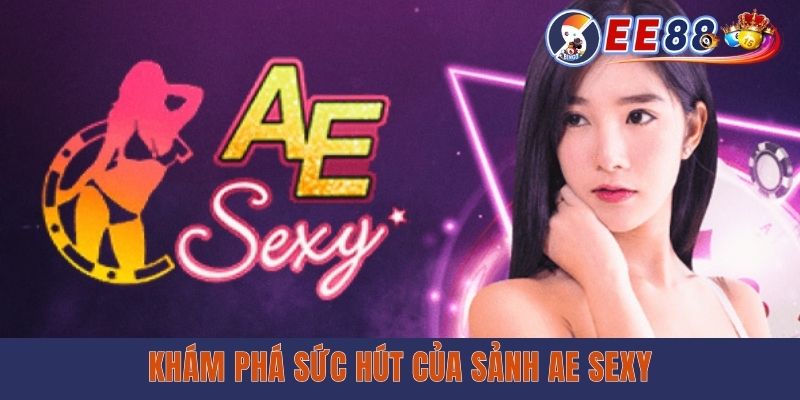 AE Sexy Casino - Top 1 Sảnh Giải Trí Được Yêu Thích Nhất 2025 Khám phá sức hút của sảnh AE