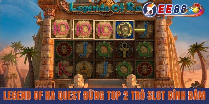 EE88 Apk Slot | Địa Chỉ Săn Hũ To - Dễ Làm Giàu Cho Newbie Legend of Ra Quest đứng top 2 trò slot đình đám