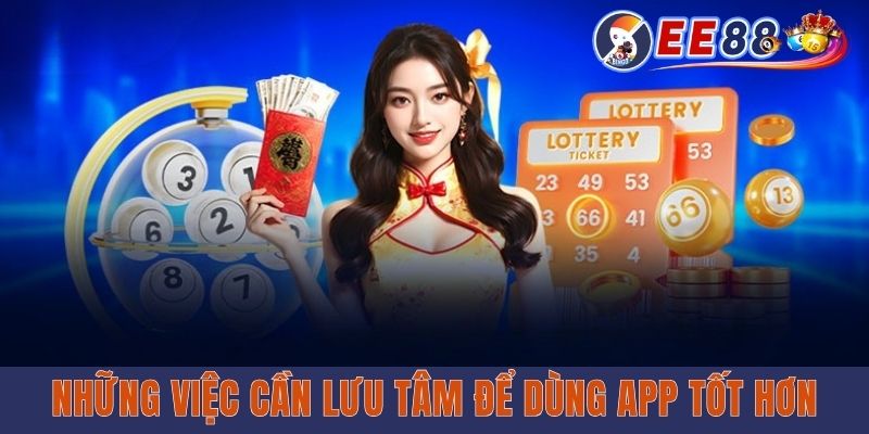 App Xổ Số EE88 - Ứng Dụng Chơi Lô Đề Tiện Lợi, Bảo Mật Cao Những việc cần lưu tâm để dùng app tốt hơn